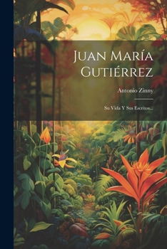 Paperback Juan María Gutiérrez: Su Vida Y Sus Escritos... [Spanish] Book