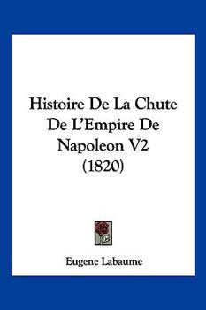 Paperback Histoire De La Chute De L'Empire De Napoleon V2 (1820) [French] Book