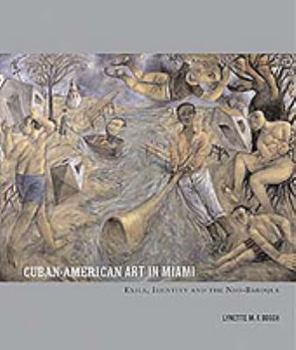 Hardcover Cuban-American Art in Miami: Exile, Identity and the Neo-Baroque Book