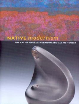 Paperback Native Modernism: The Art of George Morrison and Allan Houser Book