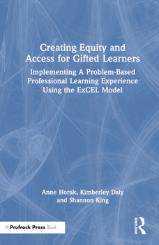 Hardcover Creating Equity and Access for Gifted Learners: Implementing A Problem-Based Professional Learning Experience Using the ExCEL Model Book