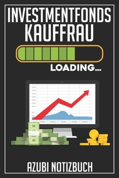 Investmentfonds Kauffrau Loading… Azubi Notizbuch: 120 Seiten Liniert im Format A5 (6x9 Zoll) mit Soft Cover Glänzend. (German Edition)