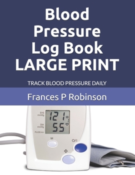 Paperback Blood Pressure Log Book LARGE PRINT: Keep track of your blood pressure in the Large Print Blood Pressure Log Book up to 4 times a day. Section to writ [Large Print] Book