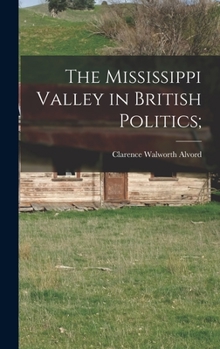 Hardcover The Mississippi Valley in British Politics; Book