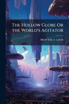 Paperback The Hollow Globe Or the World's Agitator Book