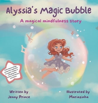 Alyssia's Magic Bubble: A Magical Mindfulness Story Featuring an Energy Protection Meditation to Support Children in Leading Calm and Happy Lives