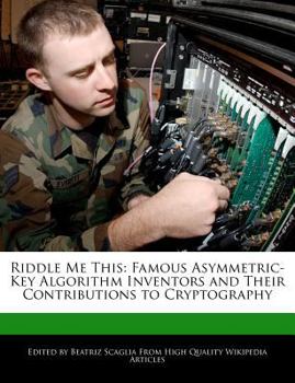 Paperback Riddle Me This: Famous Asymmetric-Key Algorithm Inventors and Their Contributions to Cryptography Book