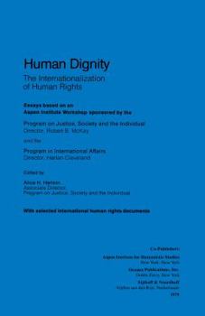 Human Dignity: The Internationalization of Human Rights: With Selected International Human Rights Documents: Essays Based on an Aspen Institute Workshop