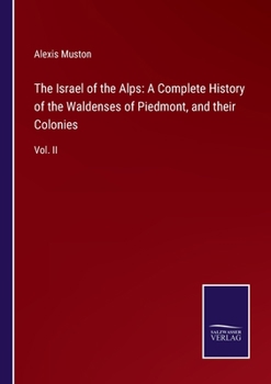 Paperback The Israel of the Alps: A Complete History of the Waldenses of Piedmont, and their Colonies: Vol. II Book