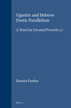 Hardcover Ugaritic and Hebrew Poetic Parallelism: A Trial Cut ('nt I and Proverbs 2) Book