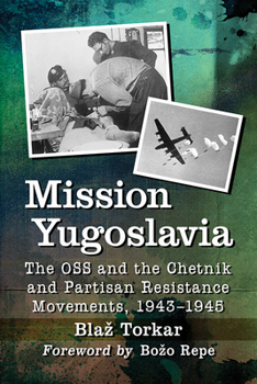 Paperback Mission Yugoslavia: The OSS and the Chetnik and Partisan Resistance Movements, 1943-1945 Book