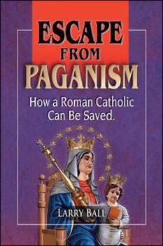 Paperback Escape From Paganism: How a Roman Catholic Can Be Saved Book