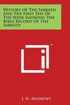 Paperback History Of The Sabbath And The First Day Of The Week Showing The Bible Record Of The Sabbath Book