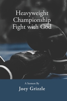 Paperback Heavyweight Championship Fight with God: A Sermon By Joey Grizzle Book