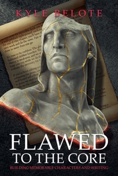 Flawed to the Core : Building Memorable Characters and Writing