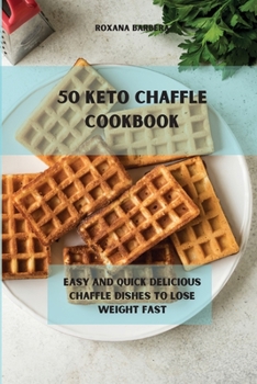 Paperback 50 Keto Chaffle Recipes: Easy and quick delicious chaffle dishes to lose weight fast Book