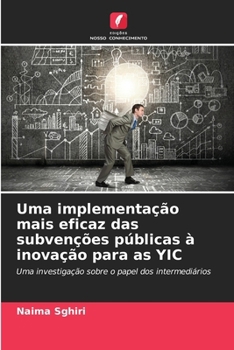 Paperback Uma implementação mais eficaz das subvenções públicas à inovação para as YIC [Portuguese] Book