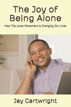 Paperback The Joy of Being Alone: How The Loner Movement is Changing Our Lives Book
