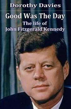 Paperback Good Was The Day: The life of John Fitzgerald Kennedy Book