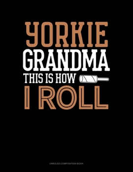 Paperback Yorkie Grandma This Is How I Roll: Unruled Composition Book