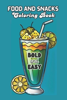 Food and Snacks Coloring Book BOLD and EASY: 50 Illustrations to Color | Simple Drawings with Bold Lines for Easier Coloring | 6x9 Inches - for Kids and Adults - Large Print