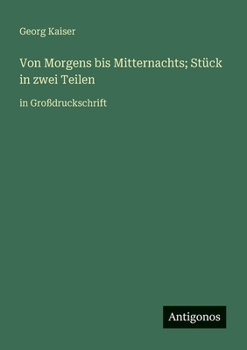 Paperback Von Morgens bis Mitternachts; Stück in zwei Teilen: in Großdruckschrift [German] Book