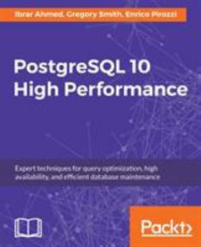 Paperback PostgreSQL 10 High Performance - Third Edition: Expert techniques for query optimization, high availability, and efficient database maintenance Book