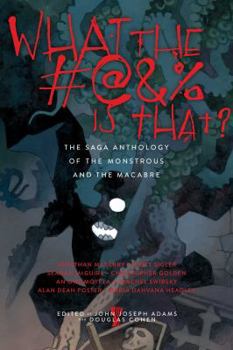 Paperback What the #@&% Is That?: The Saga Anthology of the Monstrous and the Macabre Book