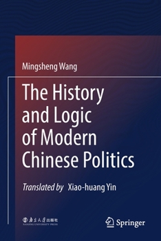 Paperback The History and Logic of Modern Chinese Politics Book