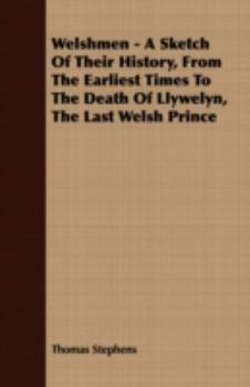 Paperback Welshmen - A Sketch of Their History, from the Earliest Times to the Death of Llywelyn, the Last Welsh Prince Book