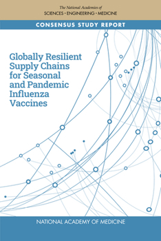 Paperback Globally Resilient Supply Chains for Seasonal and Pandemic Influenza Vaccines Book