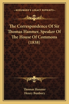 Paperback The Correspondence Of Sir Thomas Hanmer, Speaker Of The House Of Commons (1838) Book