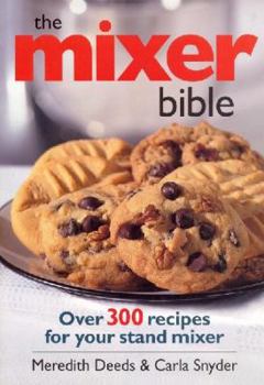 Paperback The Mixer Bible: Over 300 Recipes for Your Stand Mixer Book