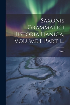 Paperback Saxonis Grammatici Historia Danica, Volume 1, Part 1... [Latin] Book