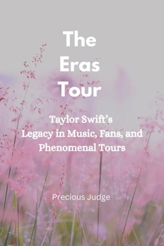 Paperback The Eras Tour: Taylor Swift's Legacy in Music, Fans, and Phenomenal Tours Book