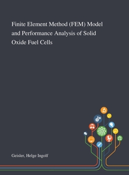 Hardcover Finite Element Method (FEM) Model and Performance Analysis of Solid Oxide Fuel Cells Book