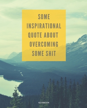 Paperback Notebook Some Inspirational Quote about Overcoming Some Shit: DEMOTIVATIONAL COLLEGE RULED WITH SARCASTIC QUOTE 7,5x9,25 Book