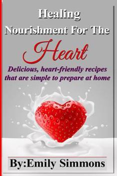 Paperback Healing Nourishment For The Heart: Delicious, heart-friendly recipes that are simple to prepare at home Book