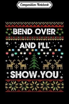 Composition Notebook: Bend Over & I'll Show You Christmas Tree Ugly Sweaters x-mas  Journal/Notebook Blank Lined Ruled 6x9 100 Pages
