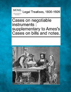 Paperback Cases on Negotiable Instruments: Supplementary to Ames's Cases on Bills and Notes. Book
