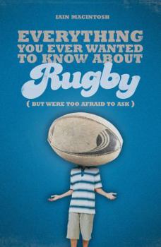 Paperback Everything You Ever Wanted to Know about Rugby But Were Too Afraid to Ask Book