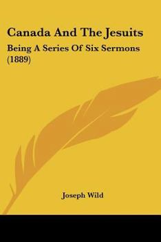 Paperback Canada And The Jesuits: Being A Series Of Six Sermons (1889) Book