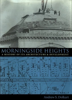 Hardcover Morningside Heights: A History of Its Architecture and Development Book