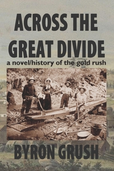 Across the Great Divide: a novel/history of the gold rush