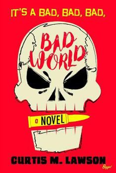 It's a Bad, Bad, Bad, Bad World - Book #1 of the Bad World