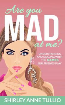 Paperback Are You MAD at Me?: Understanding and Dealing with the GAMES GirlFriends Play Book