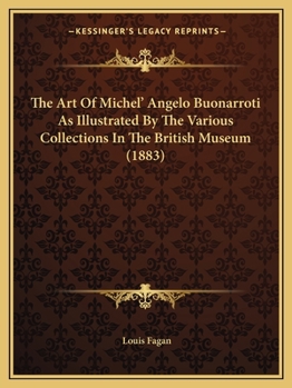 Paperback The Art Of Michel' Angelo Buonarroti As Illustrated By The Various Collections In The British Museum (1883) Book