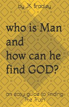Paperback Who is Man and how can he find GOD: an easy guide to finding the truth Book