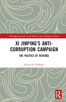 XI Jinping's Anti-Corruption Campaign: The Politics of Revenge