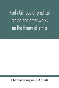 Paperback Kant's Critique of practical reason and other works on the theory of ethics Book